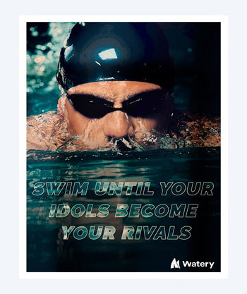 Watery Poster mit Schwimmsport-Motiven - Swim until your idols become your rivals